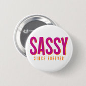 Sassy, seit ewig. button (Vorne & Hinten)