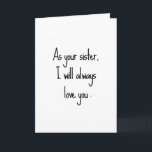 Sassy Sister Birthday Card Karte<br><div class="desc">Draußen: "Als deine Schwester werde ich dich immer Liebe geben." Inside: "Ich werde auch immer älter sein und mehr wissen. Alles Gute zum Geburtstag."</div>