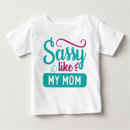 SASSY WIE MEINE MAMA SPRICHWORT BABY T-SHIRT