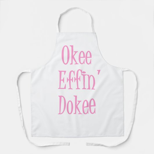 Sassy Woman Funny Sprichwort Okee Effin' Dokee Schürze (Vorderseite)