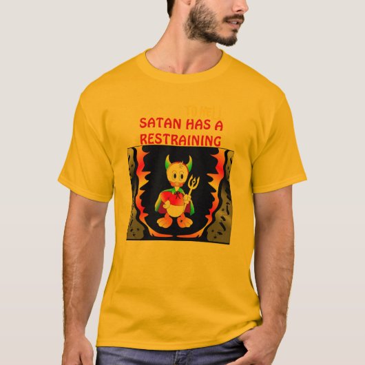 SATAN HAT EINE RESTRAINIERUNGSORDNUNG GEGEN MICH. T-Shirt (Vorderseite)