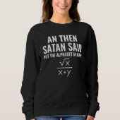 Satan Said Alphabet in Math Mathematics Math Sweatshirt (Vorderseite)