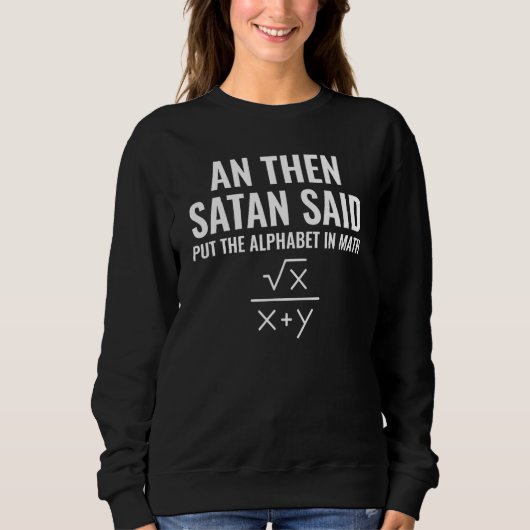 Satan Said Alphabet in Math Mathematics Math Sweatshirt (Vorderseite)