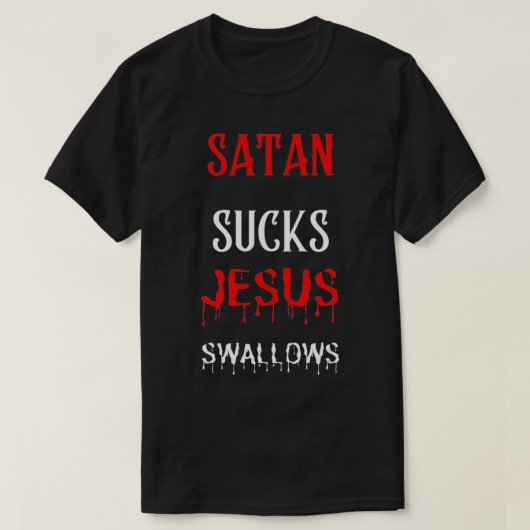Satan Sucks Jesus Swallows T-Shirt (Design vorne)