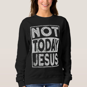 Satanischer Christlicher Atheist  Nicht Heute Jesu Sweatshirt