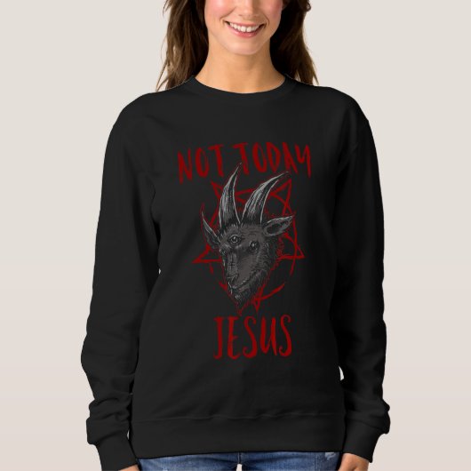 Satanismus Baphomet Ziege Pentagramm nicht heute J Sweatshirt (Vorderseite)