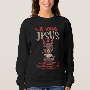 Satanismus Baphomet Ziege Pentagramm Nicht Heute Sweatshirt