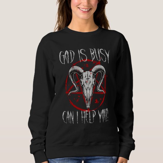 Satanist Baphomet 666 Satanism God Is Busy Can I H Sweatshirt (Vorderseite)