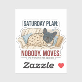 Saturday Plan Nobody Moves Funny French Bulldog Do Aufkleber
