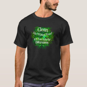 Saubere Luft, Wasser, Nahrung, keine Steuersenkung T-Shirt