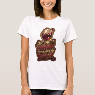 Sauberes Gold NOCH EIN GETRÄNK DANN KÖNNEN WIR RED T-Shirt