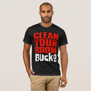 Säubern Sie Ihren Raum, Bucko. Fan T-Shirt
