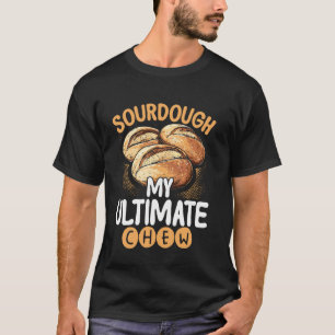 Sauerteig Mein ultimativer Kaubrot-Backbäcker T-Shirt