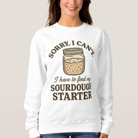 Sauerteigbäcker Lustig Muss meinen Starter Füttern Sweatshirt (Vorderseite)