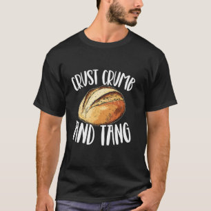 Sauerteigbrot Kruste Krümel Tang Backen Bäcker T-Shirt