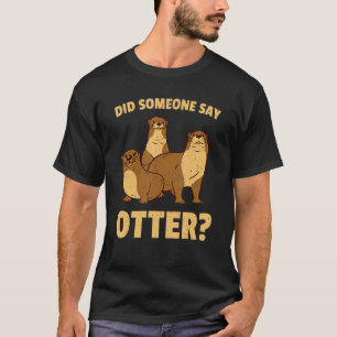 Säugetier Tier Hat jemand Otter gesagt T-Shirt