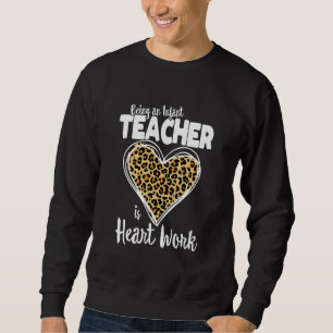 Säugling Lehrer ist Herzarbeit LEOP Sweatshirt