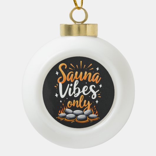 Sauna Vibes Only Sauna Enthusiasten Wellness-Cente Keramik Kugel-Ornament (Vorderseite)