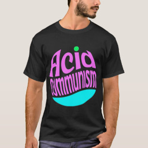 Säurekommunismus T-Shirt