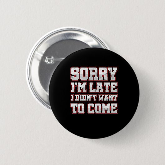 Savage Work Hours Sarcastic Latecomer Geschenk Sor Button (Vorne & Hinten)