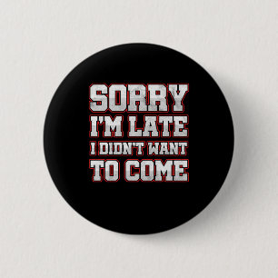 Savage Work Hours Sarcastic Latecomer Geschenk Sor Button