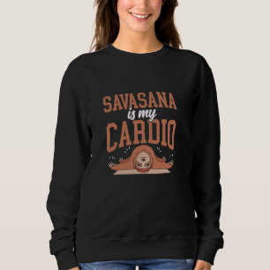 Savasana ist mein Cardio Fitness Workout Aerial Yo Sweatshirt