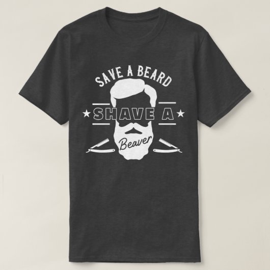 Save A Beard Shave A Beaver Funny Gift 5 T-Shirt (Design vorne)