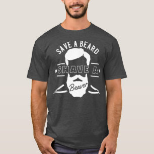 Save A Beard Shave A Beaver Funny Gift 5 T-Shirt