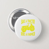 Save A Tractor Ride A Farmer Farming Tractors Farm Button (Vorne & Hinten)