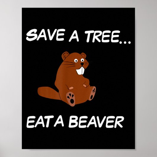 Save A Tree Eat A Beaver _ Funny Quote Tee Poster (Vorne)