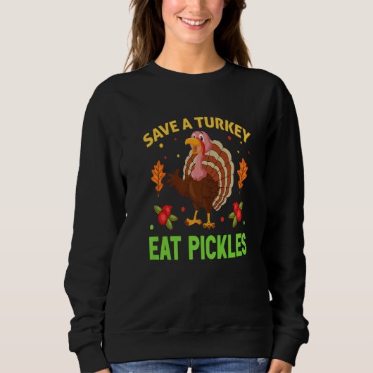 Save A Turkey Eat Pickles  Thanksgiving Men Women  Sweatshirt (Vorderseite)