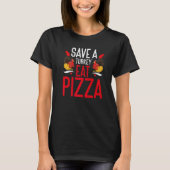 Save A Turkey Eat Pizza Thanks Giving  Thanksgivin T-Shirt (Vorderseite)