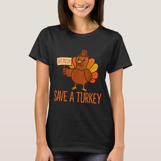 Save A Turkey Eat Zza Funny Thanksgiving Men Women T-Shirt (Vorderseite)