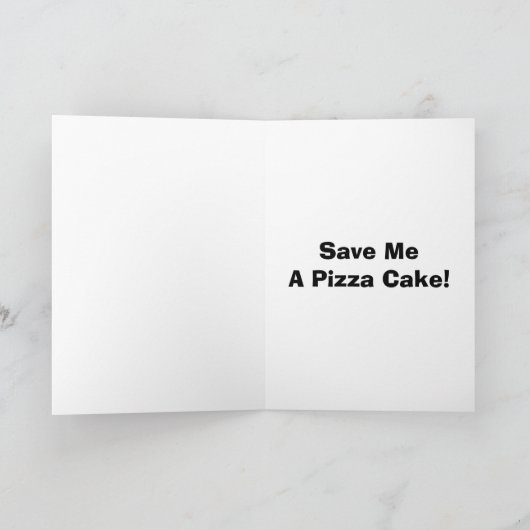 Save Me A Pizza Cake! Birthday Card Karte (Innenseite)