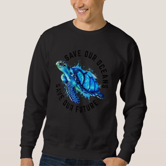 Save Our Oceans Sea Turtle Pro Environment Nature  Sweatshirt (Vorderseite)