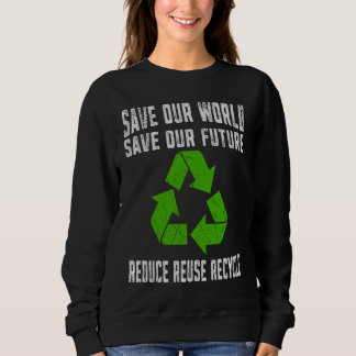 Save our world Save Our Future Earth Day Environme Sweatshirt