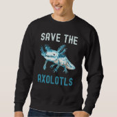 Save The Axolotls Protect Axolotl Sweatshirt (Vorderseite)