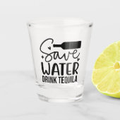 Save Water, Drink Tequila Schnapsglas (Vorderseite)