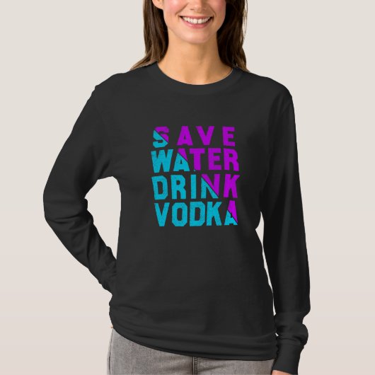 Save water drink vodka drinking T-Shirt (Vorderseite)