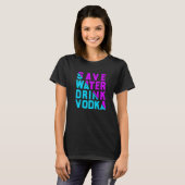 Save water drink vodka drinking T-Shirt (Vorne ganz)