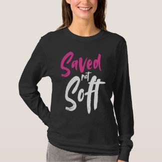 Saved Not Soft Saved By Grace Jesus Christian Pink T-Shirt