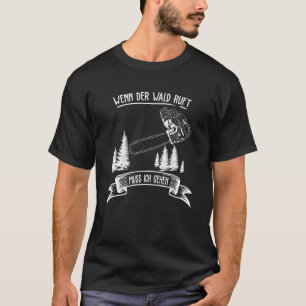 Saw Chainsaw Lumberjack, wenn der Wald Ruft Muss I T-Shirt