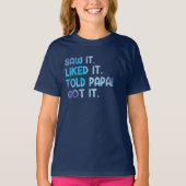 Saw It Liked It Told Papa Funny Kids Quote T-Shirt (Vorderseite)