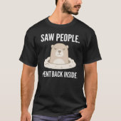 Saw People Went Back Inside Grumpy Groundhog T-Shirt (Vorderseite)