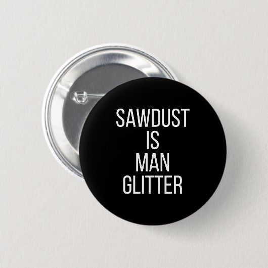 Sawdust Is Man Glitter Funny Mens Dad  Button (Vorne & Hinten)