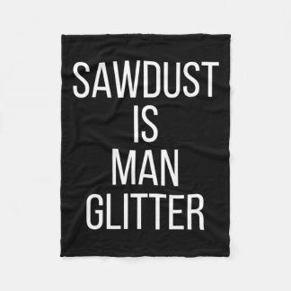 Sawdust Is Man Glitter Funny Mens Dad Fleecedecke