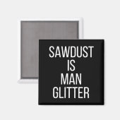Sawdust Is Man Glitter Funny Mens Dad  Magnet (Vorderseite/Rückseite)