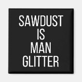 Sawdust Is Man Glitter Funny Mens Dad  Magnet (Vorne)
