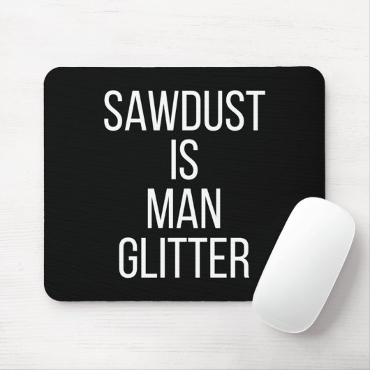 Sawdust Is Man Glitter Funny Mens Dad  Mousepad (Mit Mouse)