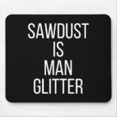 Sawdust Is Man Glitter Funny Mens Dad  Mousepad (Vorne)